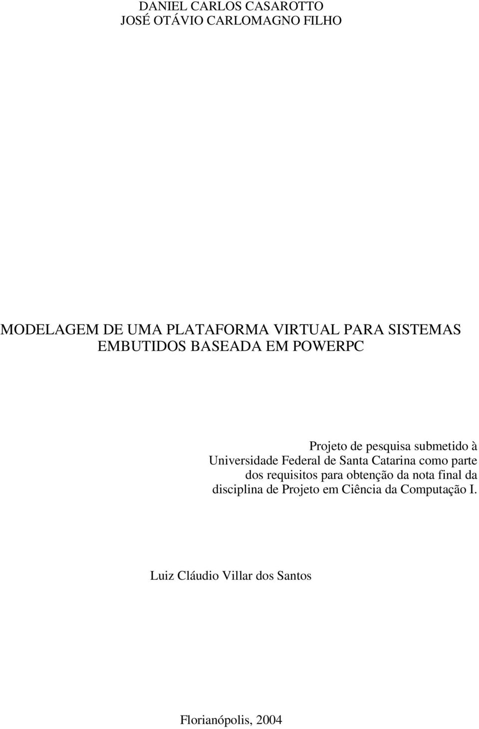 Federal de Santa Catarina como parte dos requisitos para obtenção da nota final da