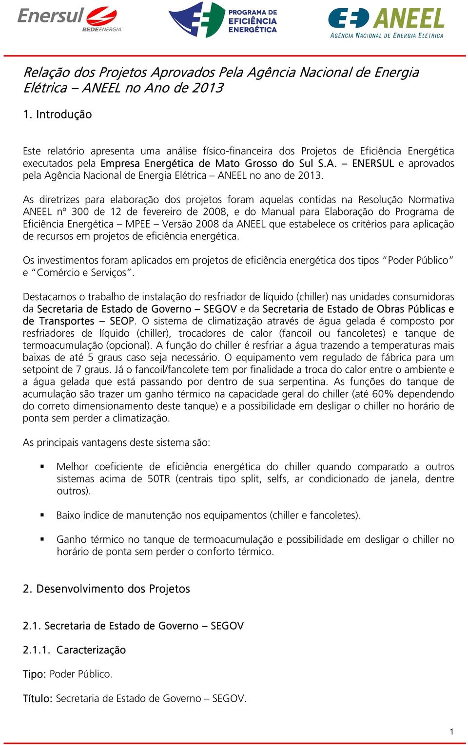 ENERSUL e aprovados pela Agência Nacional de Energia Elétrica ANEEL no ano de 2013.