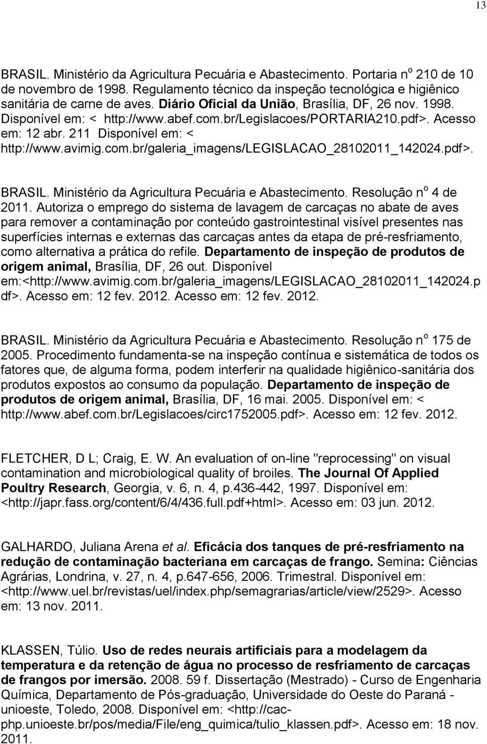 pdf>. BRASIL. Ministério da Agricultura Pecuária e Abastecimento. Resolução n o 4 de 2011.
