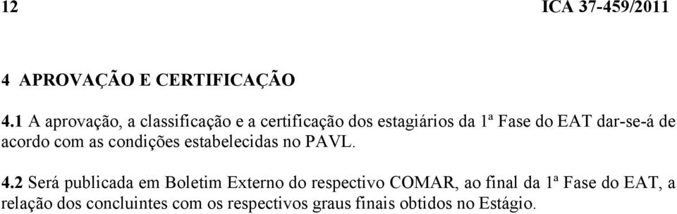 dar-se-á de acordo com as condições estabelecidas no PAVL. 4.