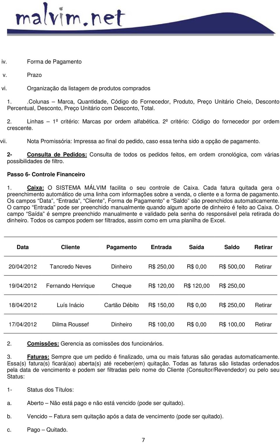 2º critério: Código do fornecedor por ordem crescente. vii. Nota Promissória: Impressa ao final do pedido, caso essa tenha sido a opção de pagamento.