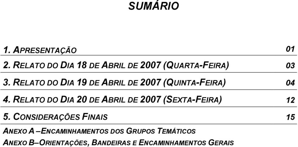 RELATO DO DIA 19 DE ABRIL DE 2007 (QUINTA-FEIRA) 04 4.