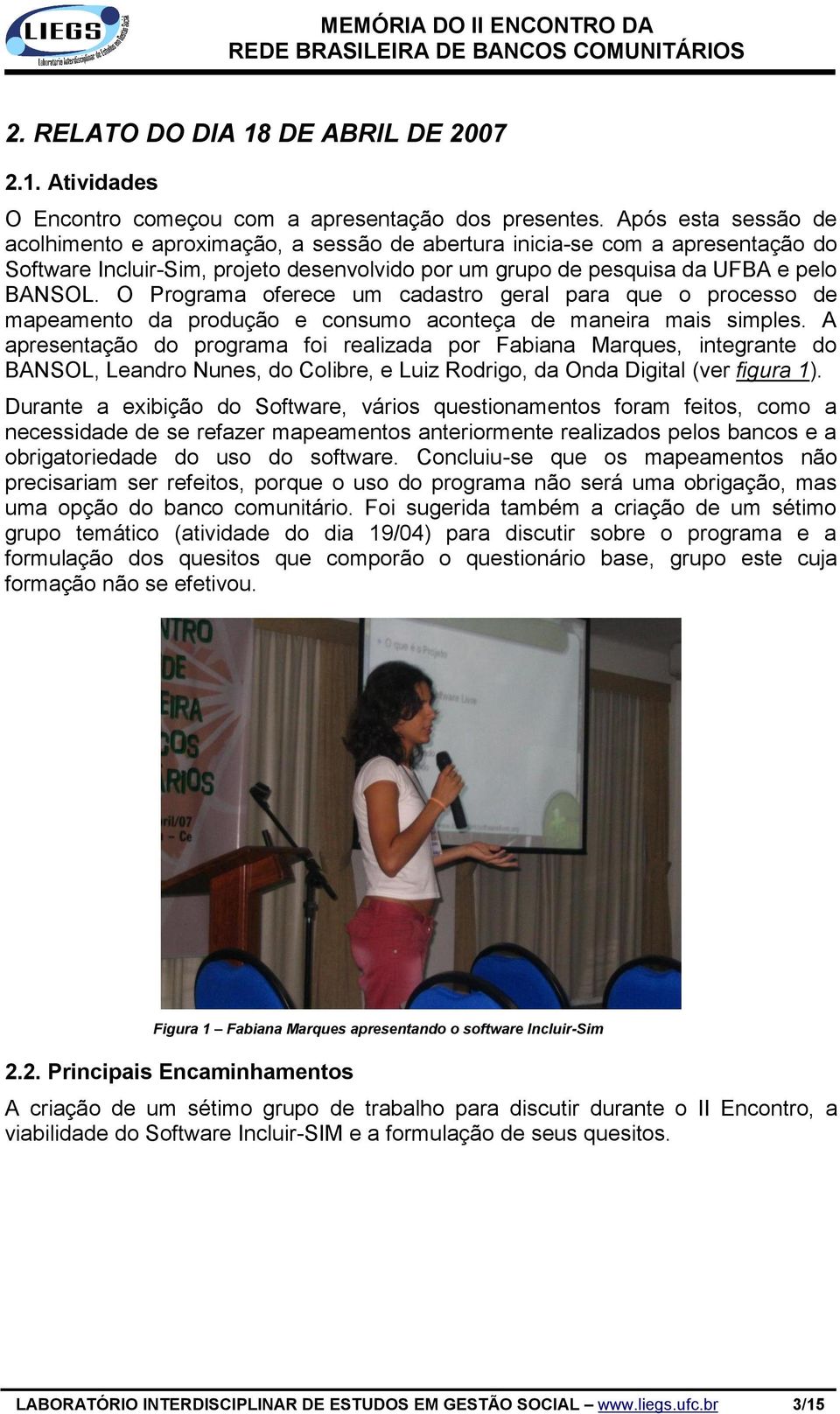 O Programa oferece um cadastro geral para que o processo de mapeamento da produção e consumo aconteça de maneira mais simples.