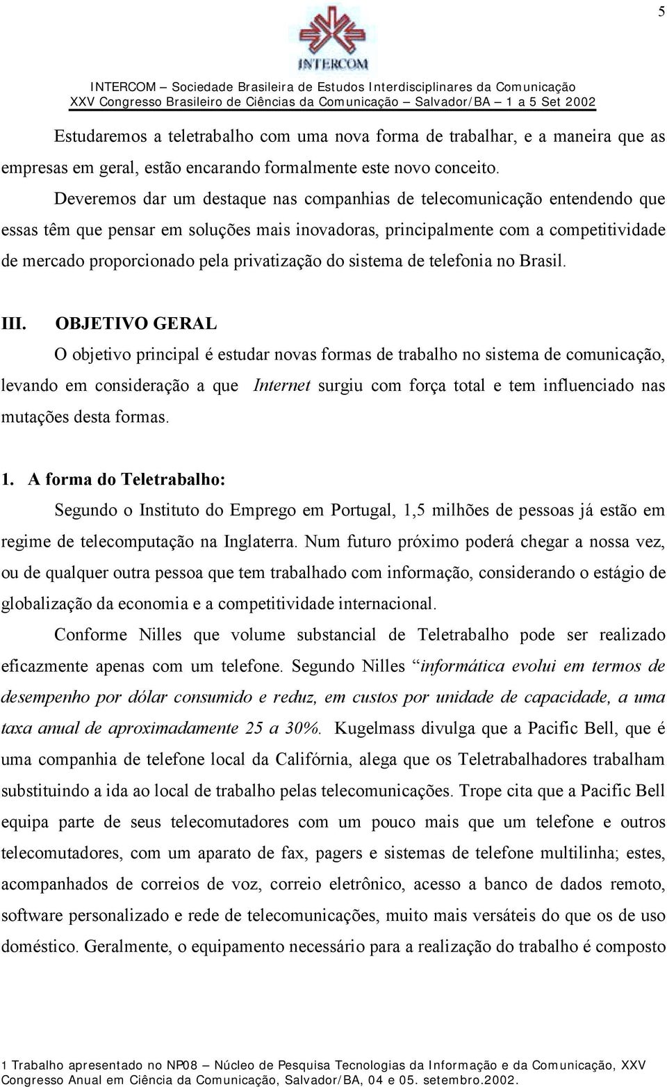 privatização do sistema de telefonia no Brasil. III.