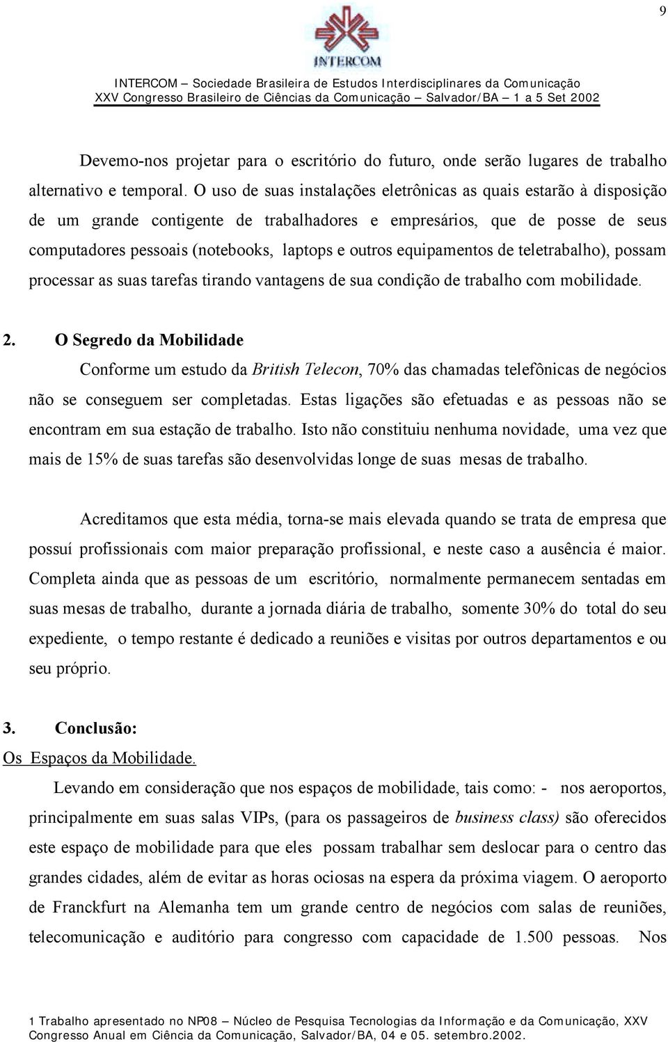 equipamentos de teletrabalho), possam processar as suas tarefas tirando vantagens de sua condição de trabalho com mobilidade. 2.