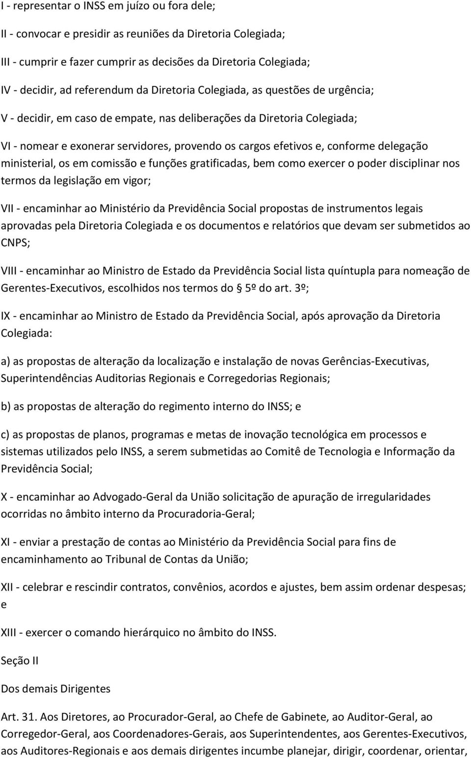 conforme delegação ministerial, os em comissão e funções gratificadas, bem como exercer o poder disciplinar nos termos da legislação em vigor; VII - encaminhar ao Ministério da Previdência Social