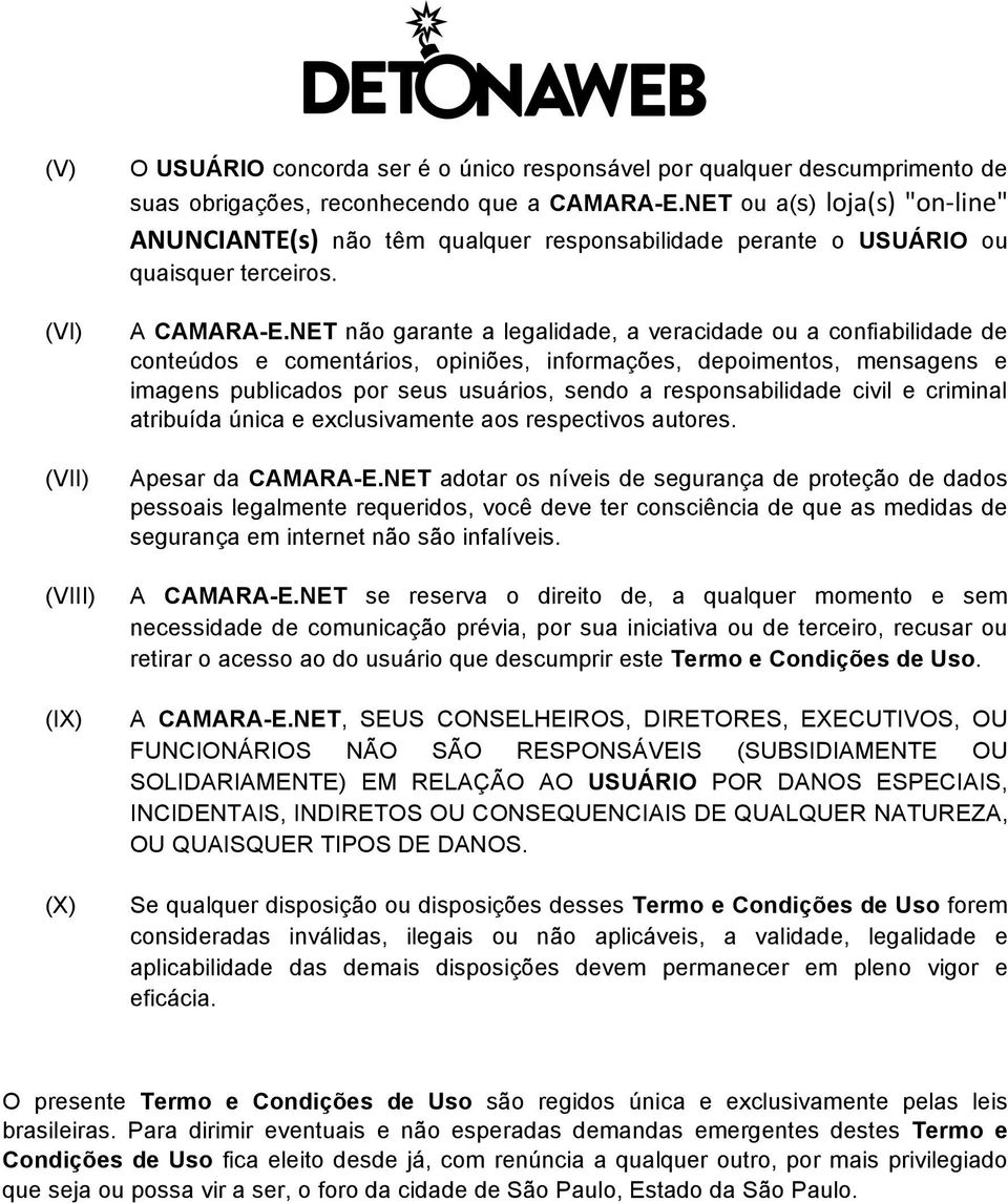 NET não garante a legalidade, a veracidade ou a confiabilidade de conteúdos e comentários, opiniões, informações, depoimentos, mensagens e imagens publicados por seus usuários, sendo a