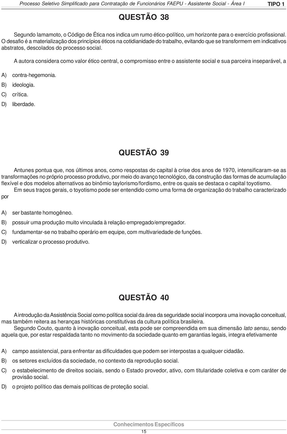 O desafio é a materialização dos princípios éticos na cotidianidade do trabalho, evitando que se transformem em indicativos abstratos, descolados do processo social.