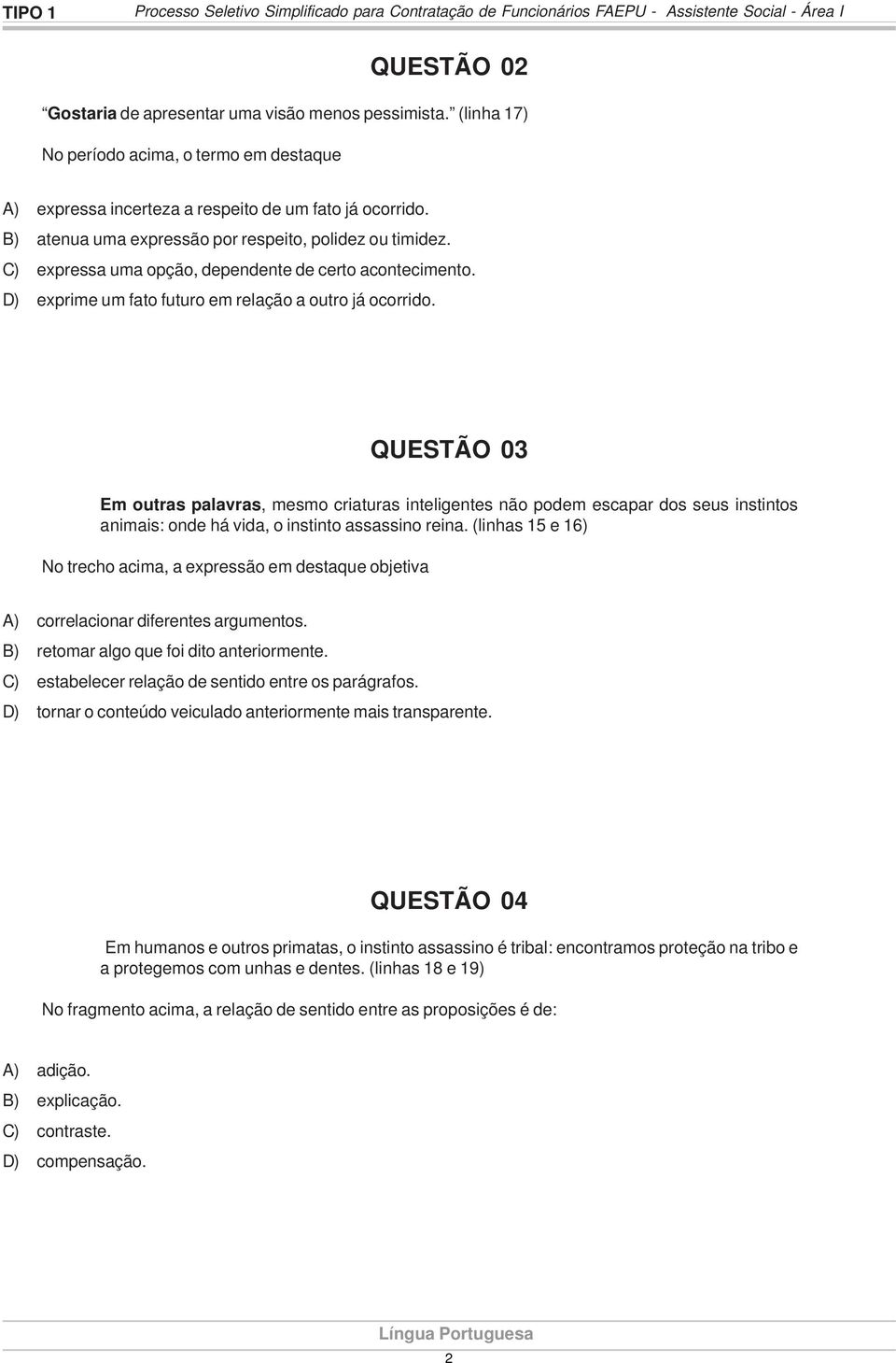 C) expressa uma opção, dependente de certo acontecimento. D) exprime um fato futuro em relação a outro já ocorrido.