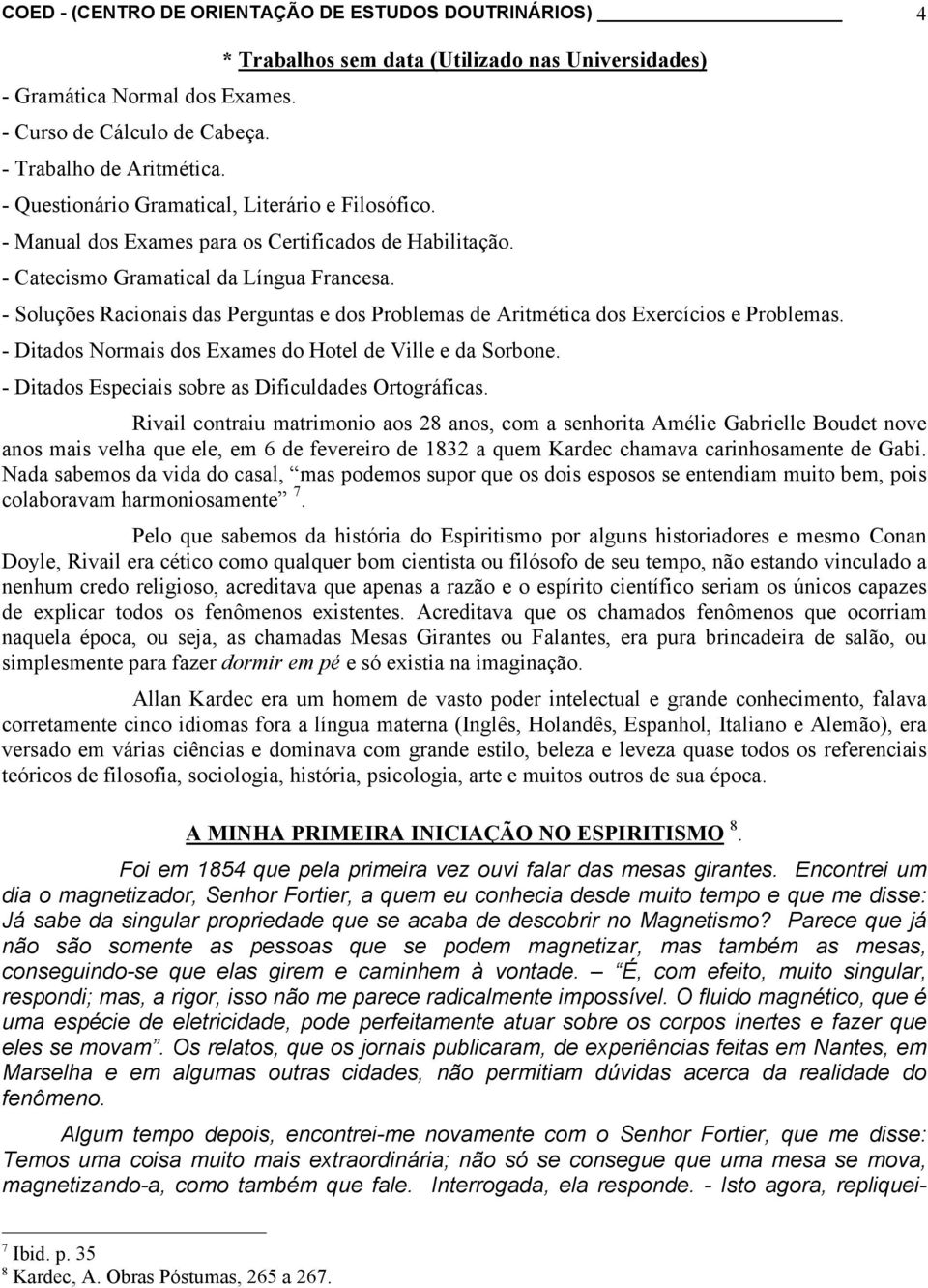 - Soluções Racionais das Perguntas e dos Problemas de Aritmética dos Exercícios e Problemas. - Ditados Normais dos Exames do Hotel de Ville e da Sorbone.