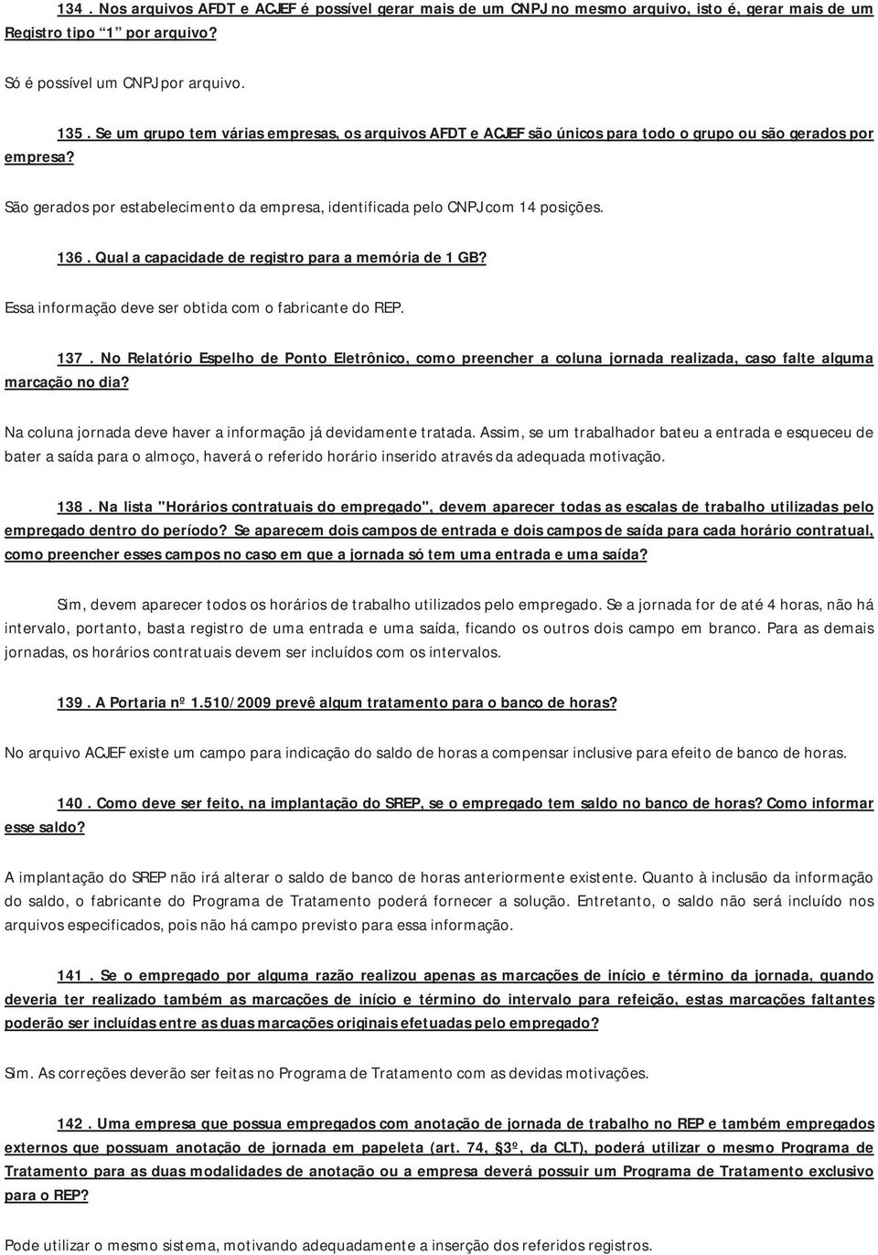 Qualacapacidadederegistroparaamemóriade1GB? EssainformaçãodeveserobtidacomofabricantedoREP. 137.