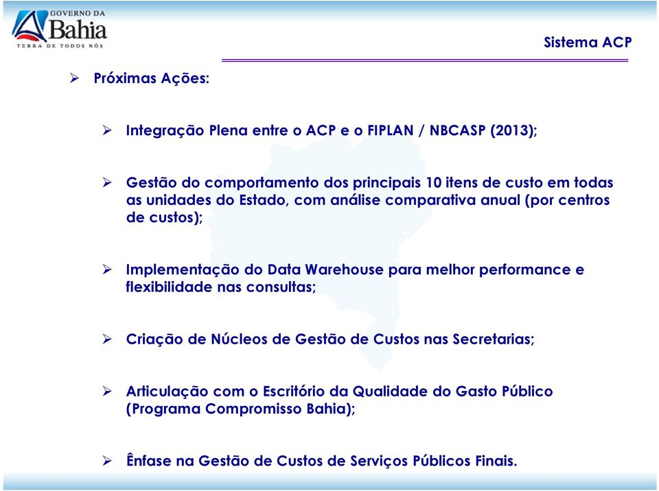 Warehouse para melhor performance e flexibilidade nas consultas; Criação de Núcleos de Gestão de Custos nas Secretarias;