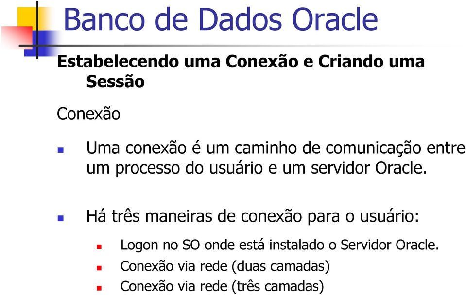 Há três maneiras de conexão para o usuário: Logon no SO onde está instalado