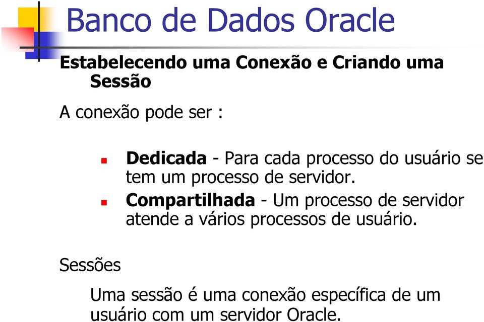 Compartilhada - Um processo de servidor atende a vários processos de