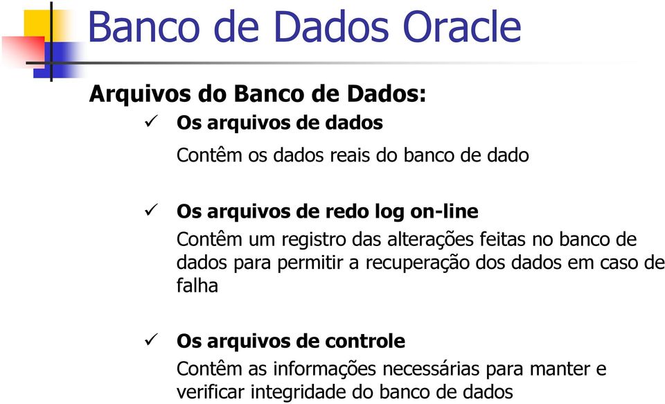 de dados para permitir a recuperação dos dados em caso de falha Os arquivos de