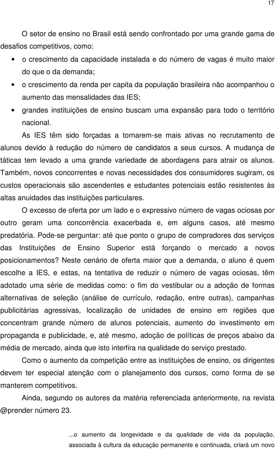 As IES têm sido forçadas a tornarem-se mais ativas no recrutamento de alunos devido à redução do número de candidatos a seus cursos.