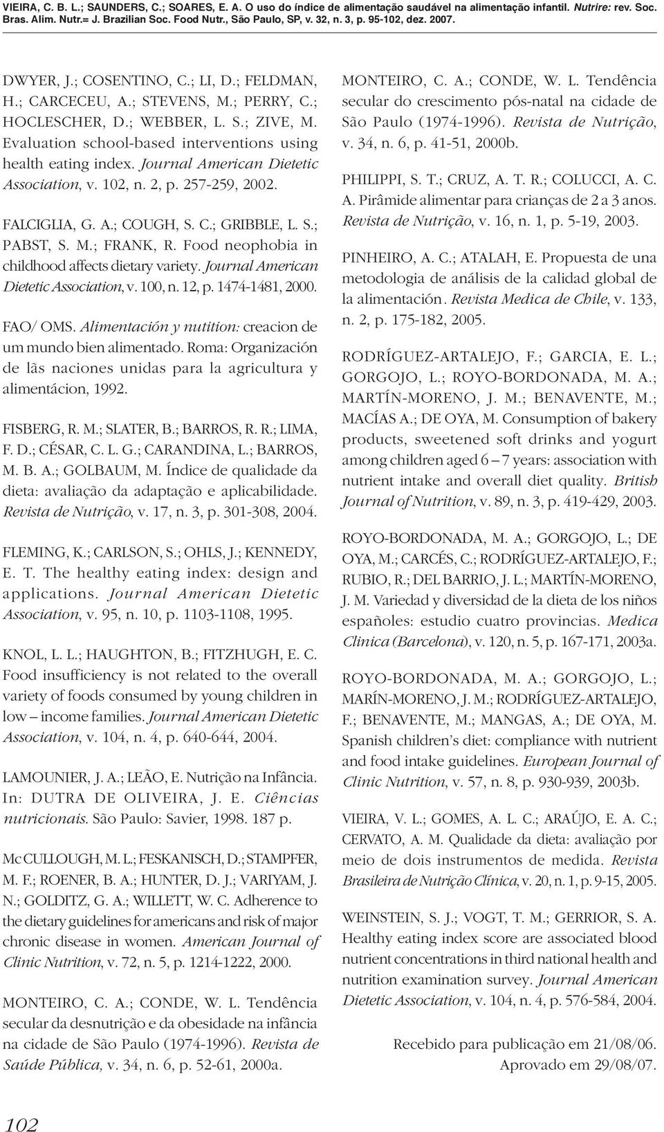 Journal American Dietetic Association, v. 100, n. 12, p. 1474-1481, 2000. FAO/ OMS. Alimentación y nutition: creacion de um mundo bien alimentado.