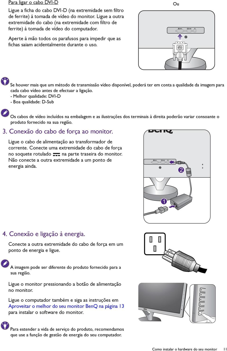 Ou Se houver mais que um método de transmissão vídeo disponível, poderá ter em conta a qualidade da imagem para cada cabo vídeo antes de efectuar a ligação.