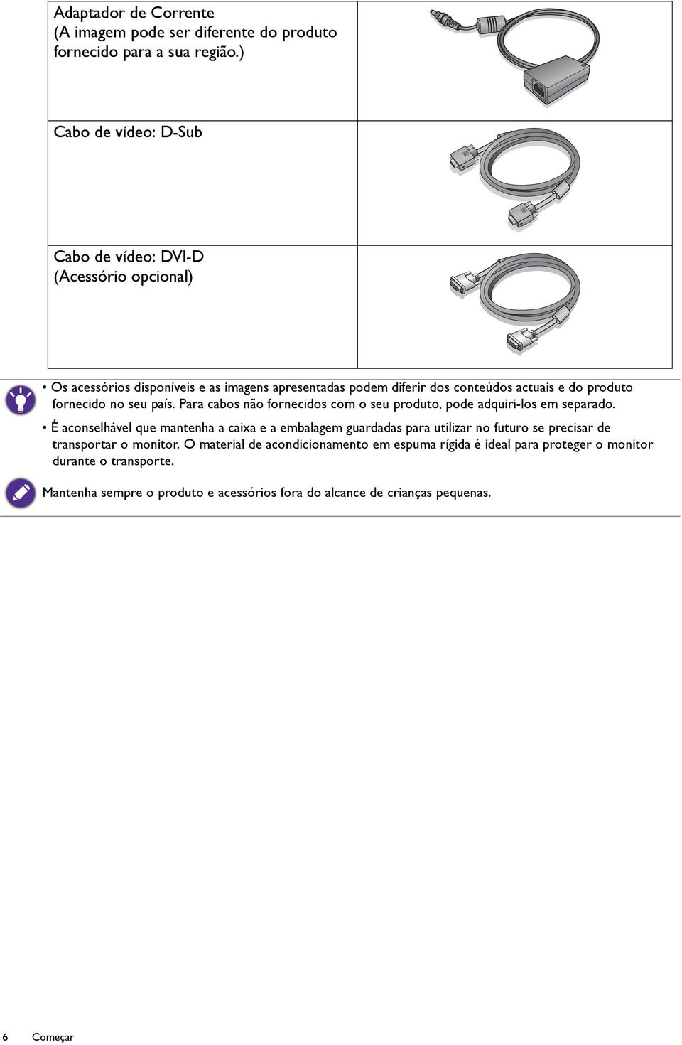 fornecido no seu país. Para cabos não fornecidos com o seu produto, pode adquiri-los em separado.