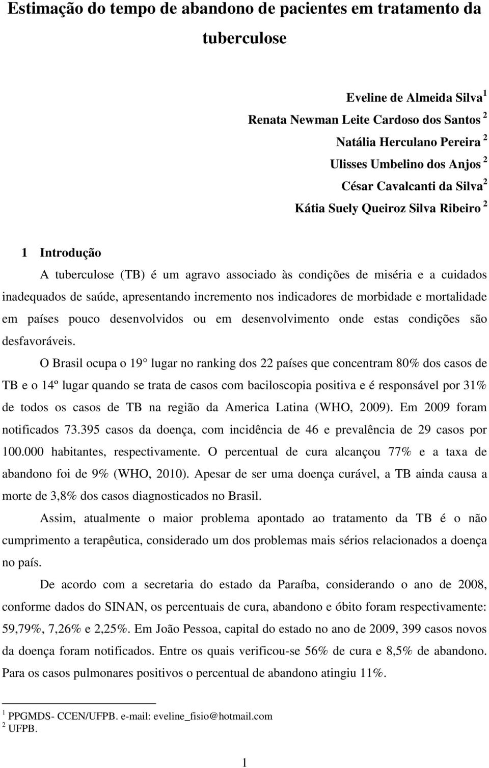 incremento nos indicadores de morbidade e mortalidade em países pouco desenvolvidos ou em desenvolvimento onde estas condições são desfavoráveis.