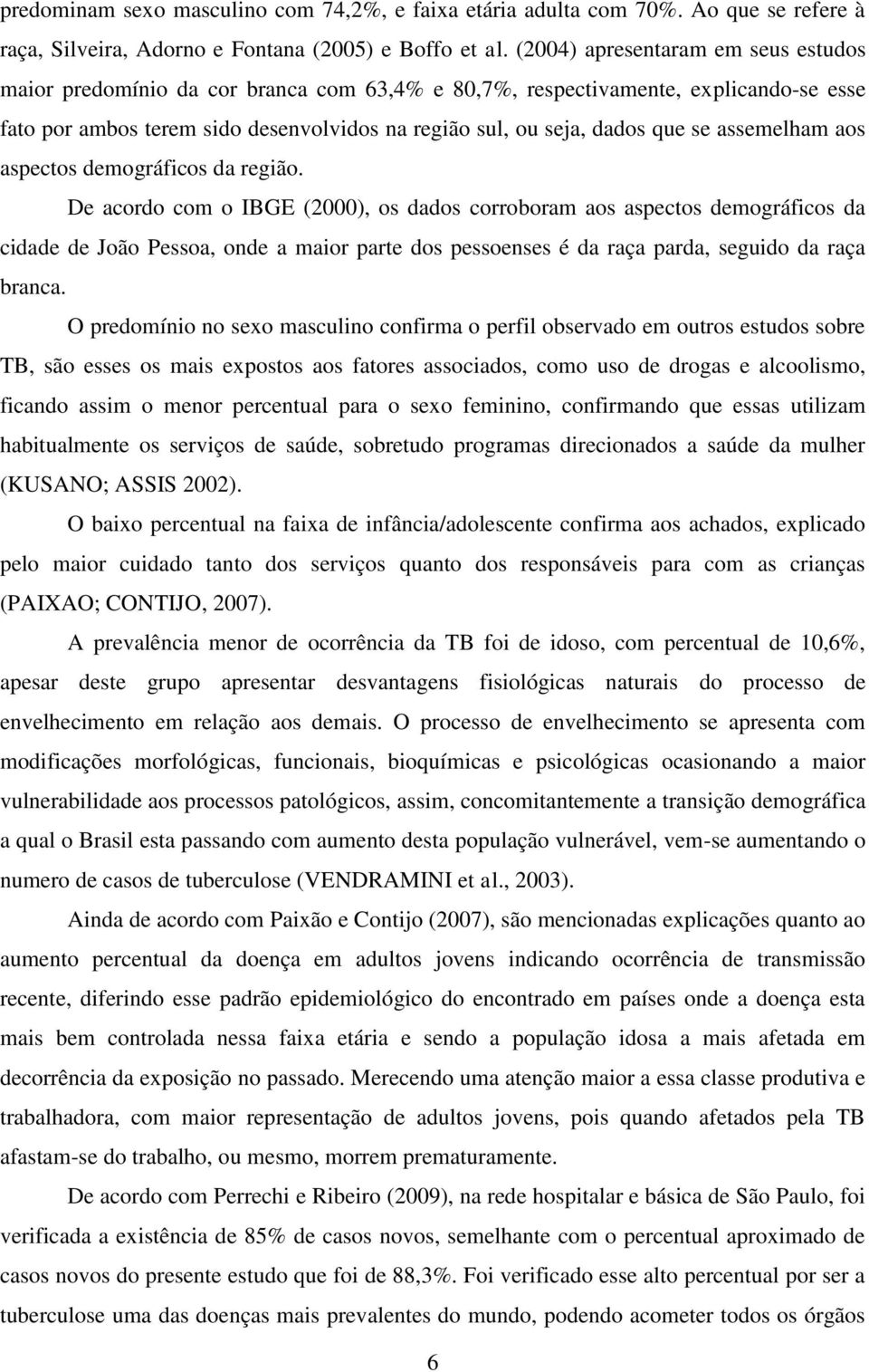 assemelham aos aspectos demográficos da região.