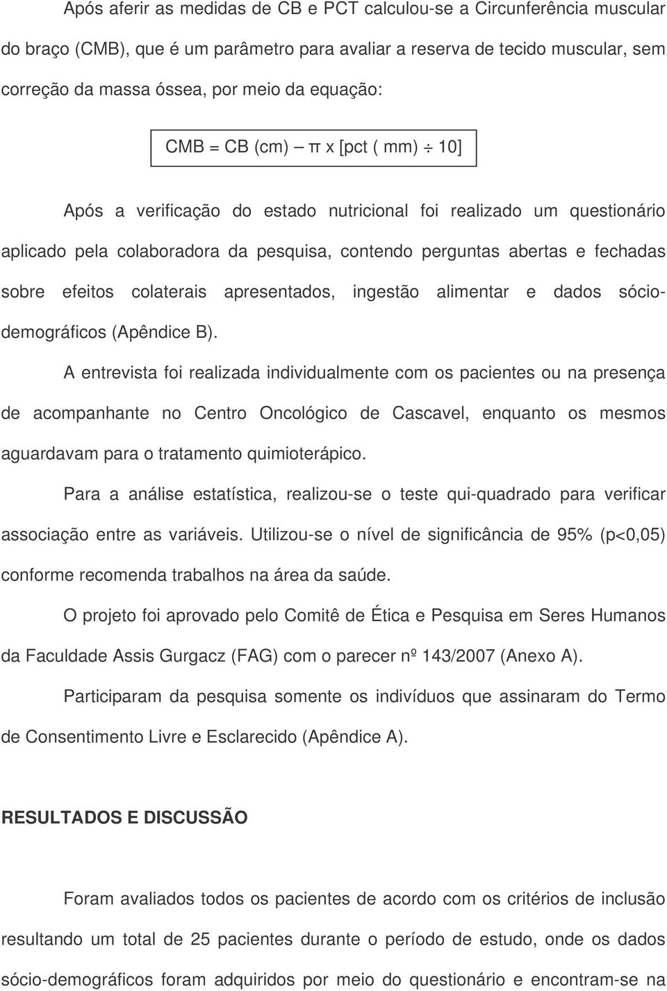 efeitos colaterais apresentados, ingestão alimentar e dados sóciodemográficos (Apêndice B).