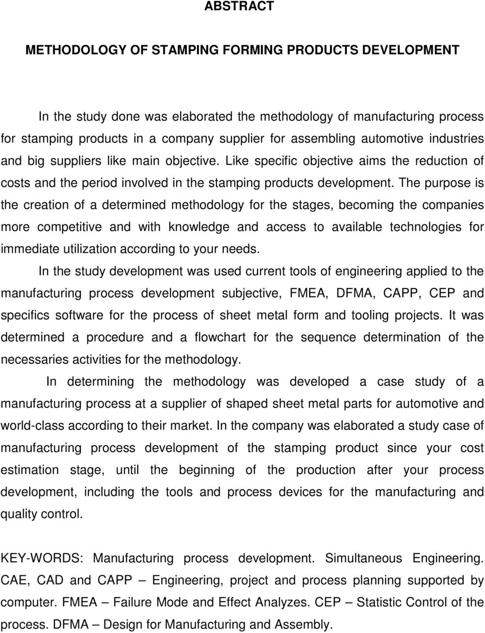 The purpose is the creation of a determined methodology for the stages, becoming the companies more competitive and with knowledge and access to available technologies for immediate utilization