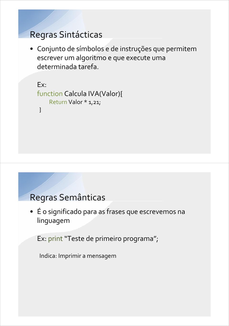 Ex: function Calcula IVA(Valor){ Return Valor * 1,21; } Regras Semânticas Éo