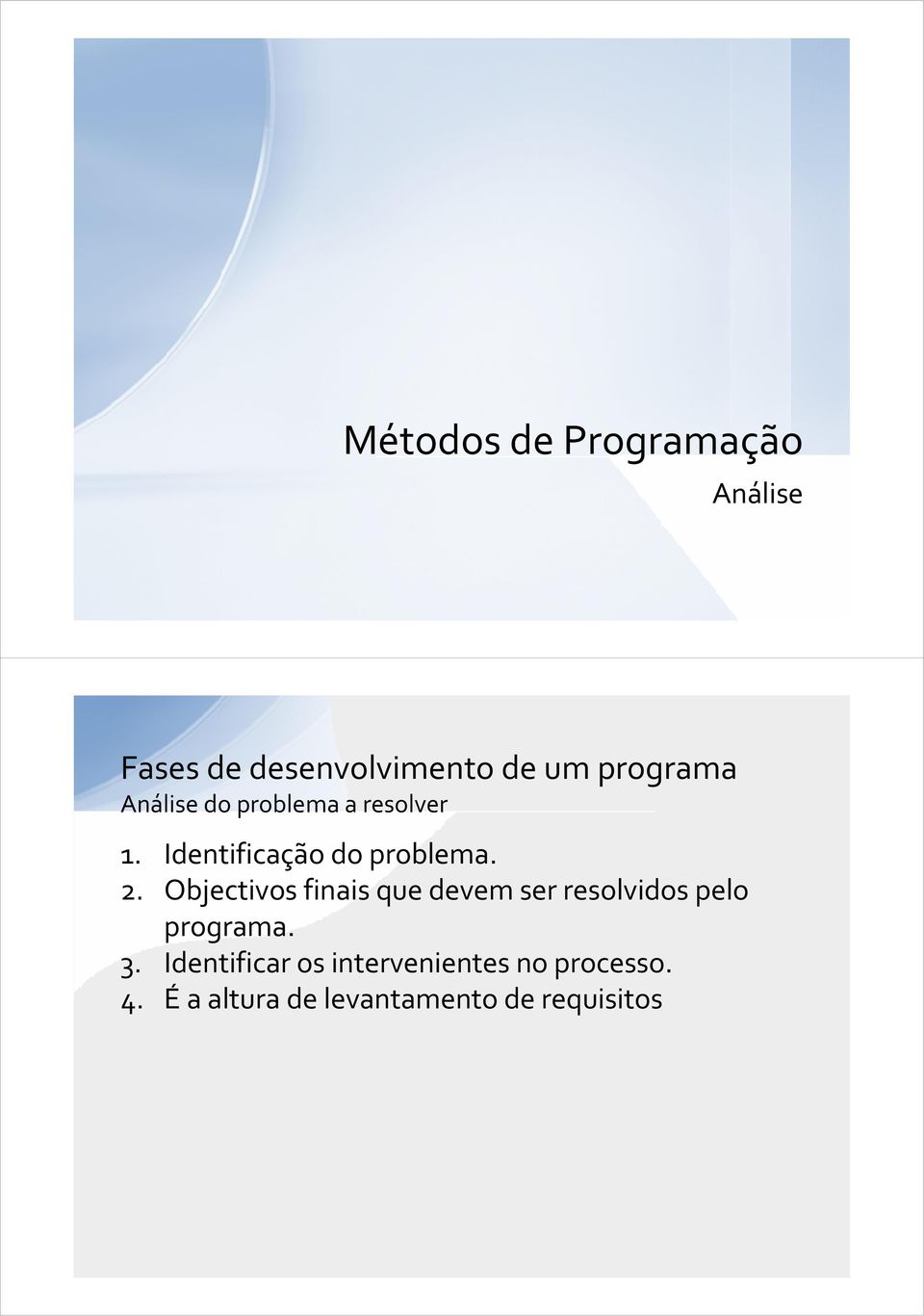 Objectivos finais que devem ser resolvidos pelo programa. 3.