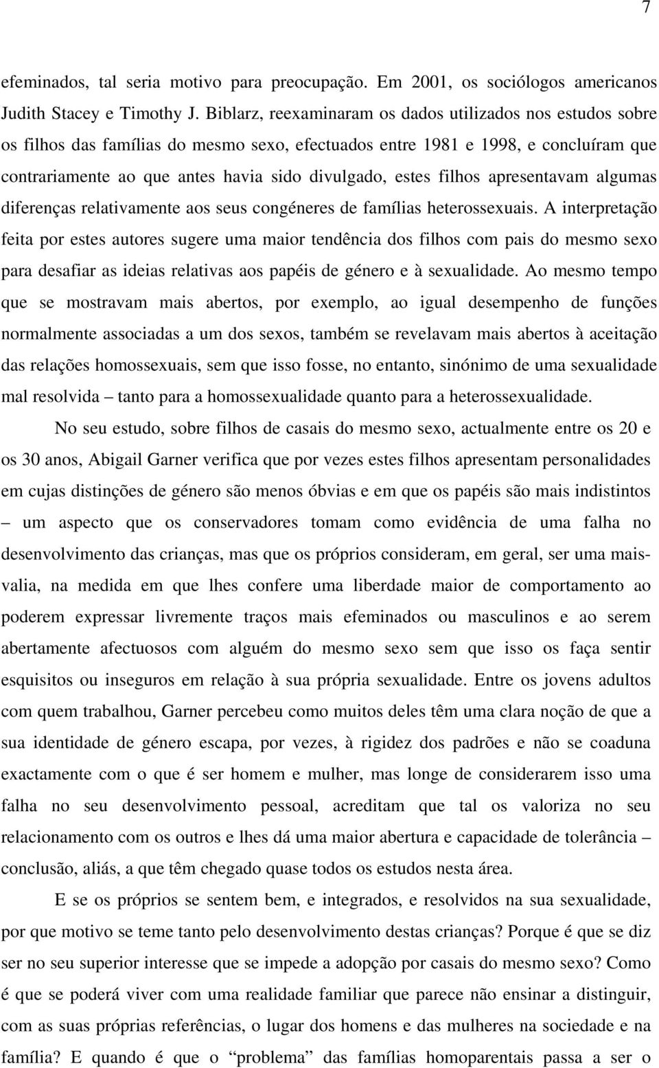 estes filhos apresentavam algumas diferenças relativamente aos seus congéneres de famílias heterossexuais.