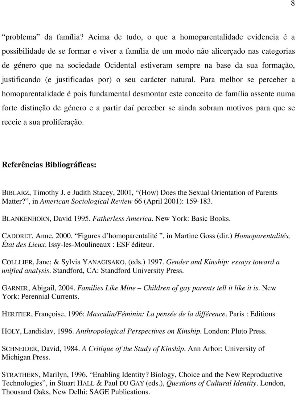 base da sua formação, justificando (e justificadas por) o seu carácter natural.