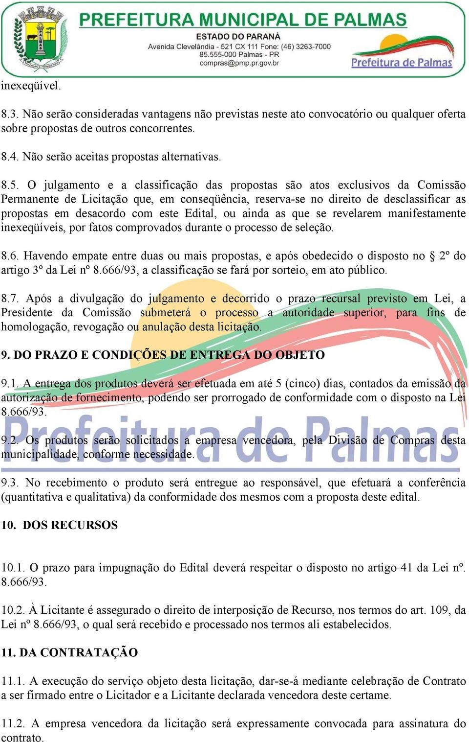 Edital, ou ainda as que se revelarem manifestamente inexeqüíveis, por fatos comprovados durante o processo de seleção. 8.6.