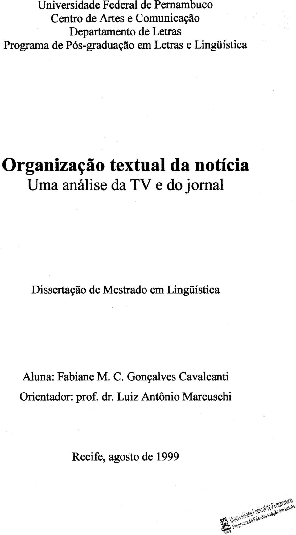 noticia Uma analise da TV e do jomal Disserta~ao de Mestrado em Lingilistica Aluna: