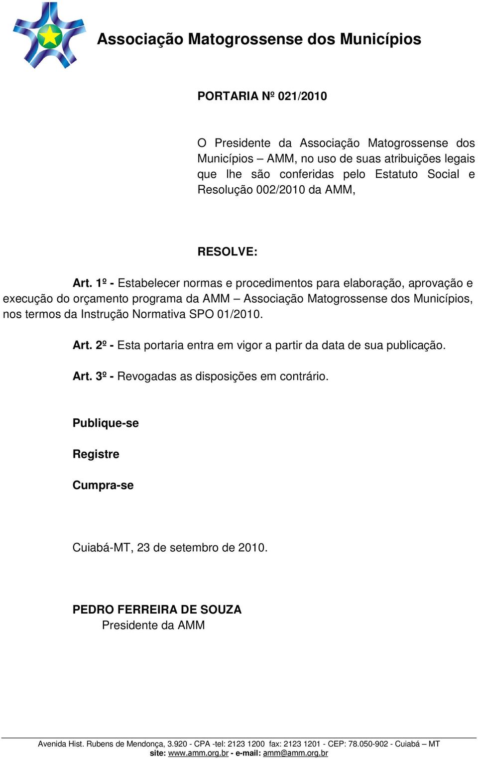 1º - Estabelecer normas e procedimentos para elaboração, aprovação e execução do orçamento programa da AMM Associação Matogrossense dos Municípios, nos