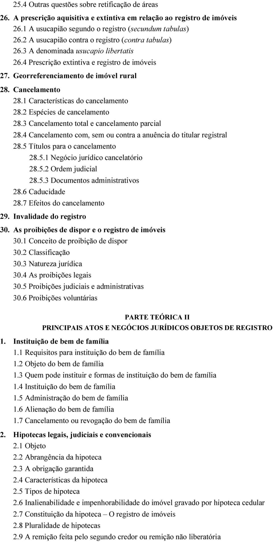 1 Características do cancelamento 28.2 Espécies de cancelamento 28.3 Cancelamento total e cancelamento parcial 28.4 Cancelamento com, sem ou contra a anuência do titular registral 28.