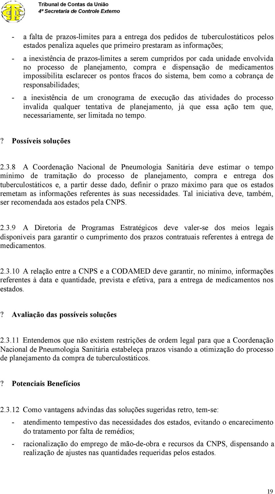 inexistência de um cronograma de execução das atividades do processo invalida qualquer tentativa de planejamento, já que essa ação tem que, necessariamente, ser limitada no tempo.