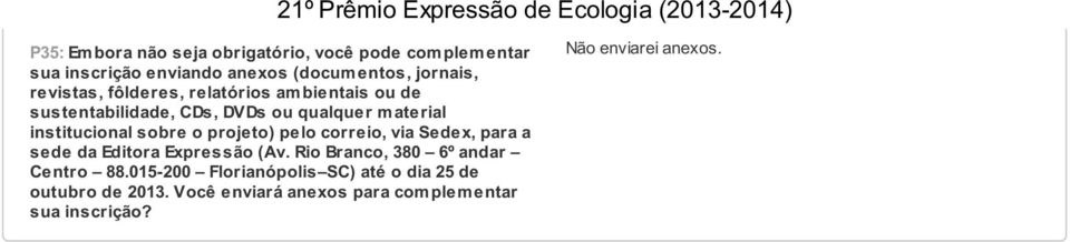 sobre o projeto) pelo correio, via Sedex, para a sede da Editora Expressão (Av. Rio Branco, 380 6º andar Centro 88.