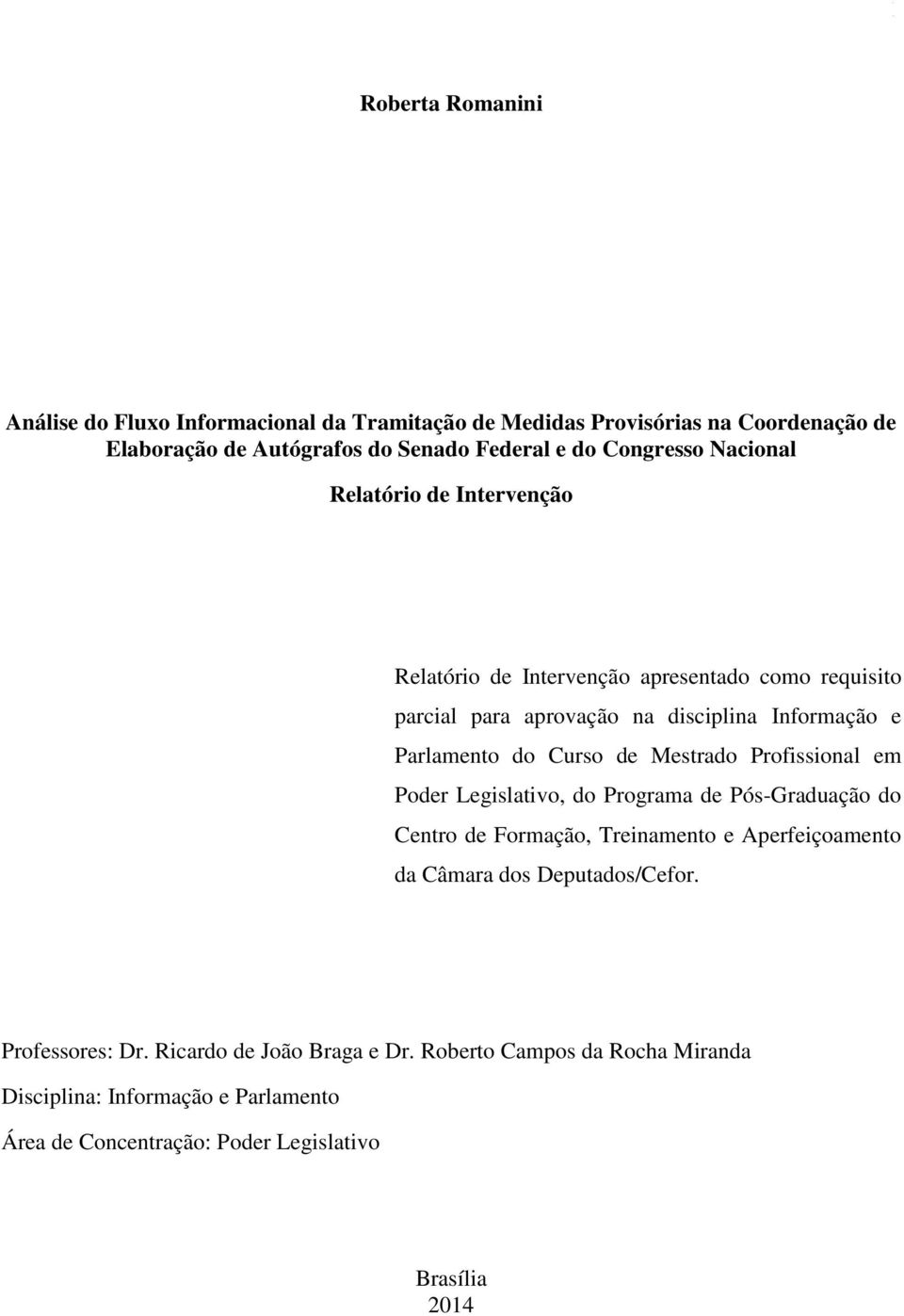 Curso de Mestrado Profissional em Poder Legislativo, do Programa de Pós-Graduação do Centro de Formação, Treinamento e Aperfeiçoamento da Câmara dos