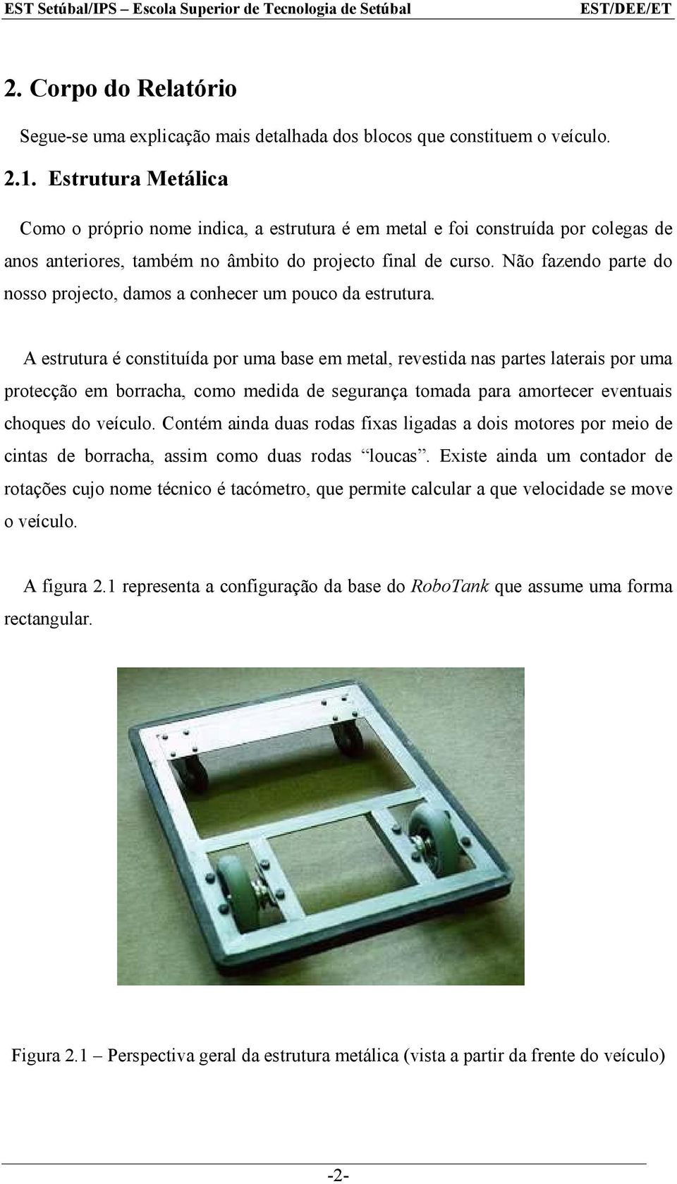 Não fazendo parte do nosso projecto, damos a conhecer um pouco da estrutura.