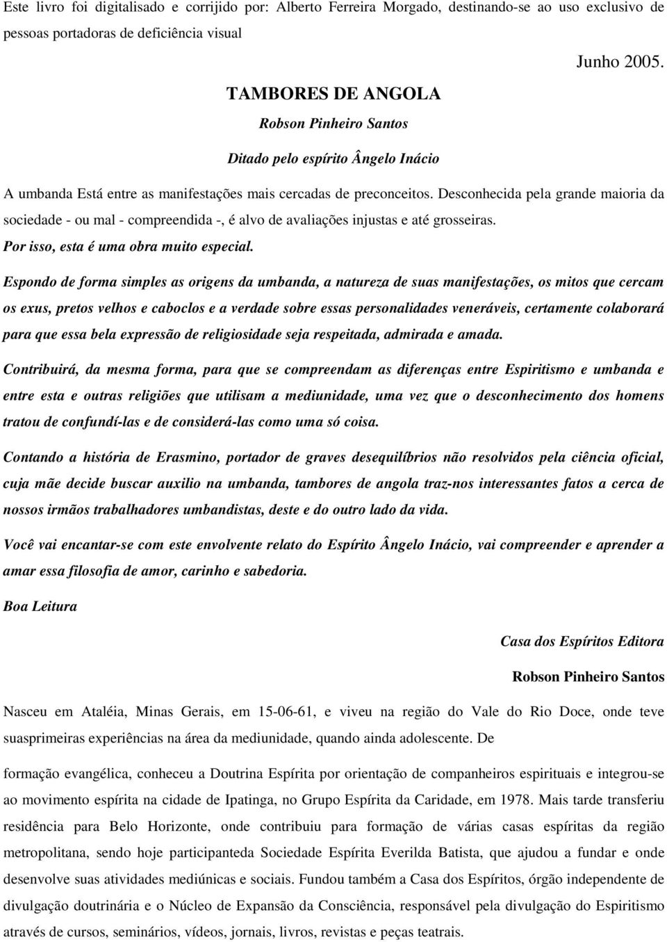 Desconhecida pela grande maioria da sociedade - ou mal - compreendida -, é alvo de avaliações injustas e até grosseiras. Por isso, esta é uma obra muito especial.