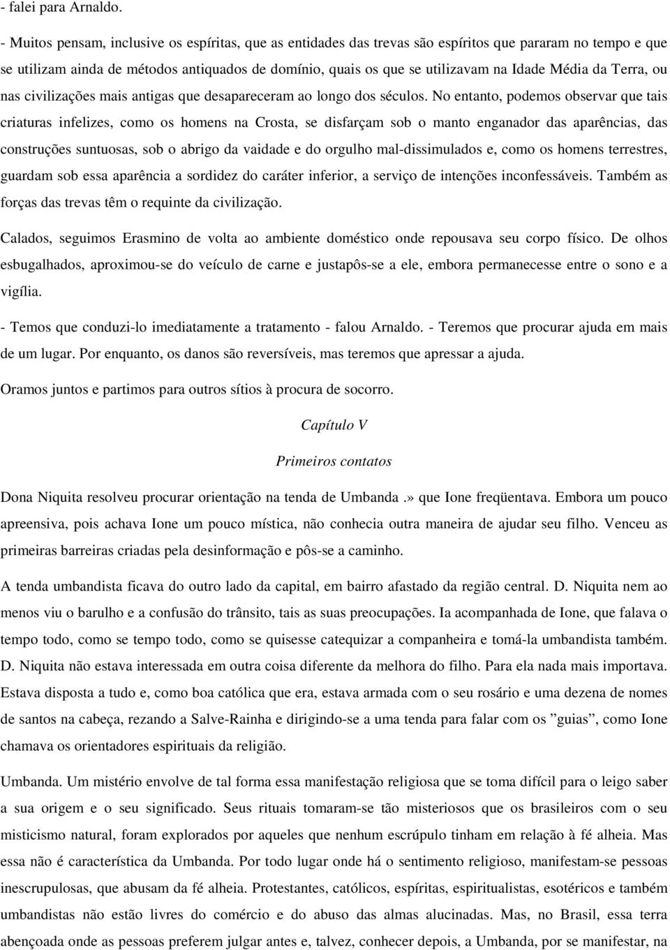 Média da Terra, ou nas civilizações mais antigas que desapareceram ao longo dos séculos.