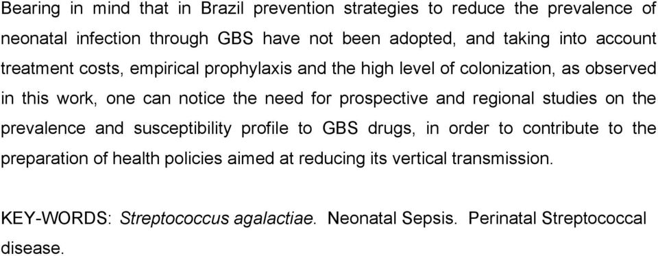 need for prospective and regional studies on the prevalence and susceptibility profile to GBS drugs, in order to contribute to the preparation