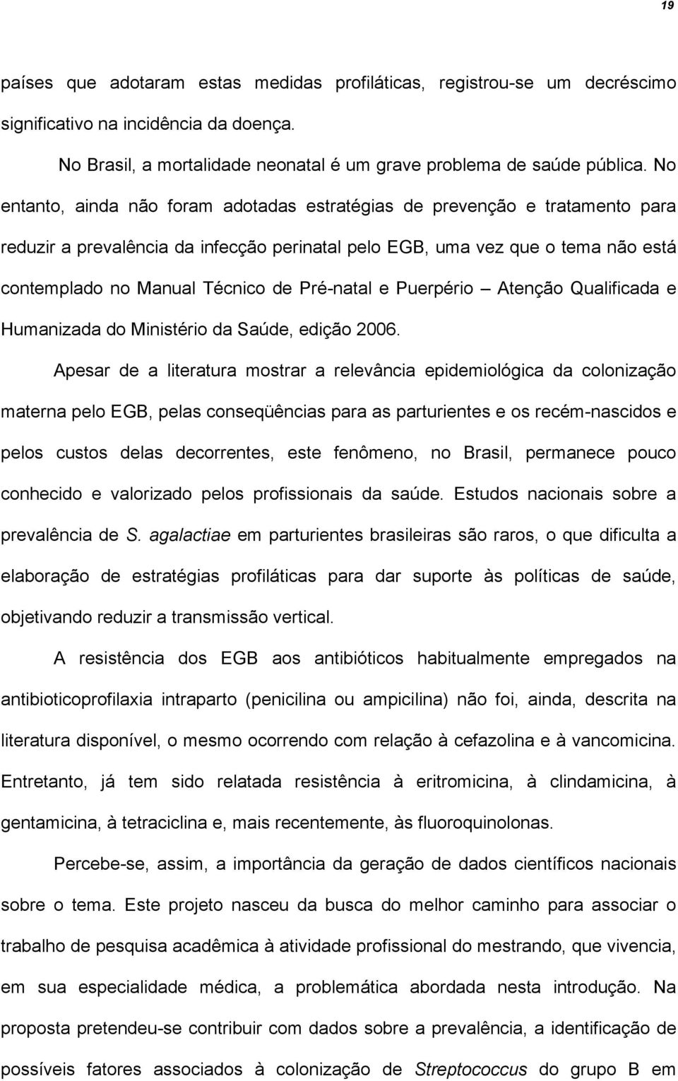 Pré-natal e Puerpério Atenção Qualificada e Humanizada do Ministério da Saúde, edição 2006.