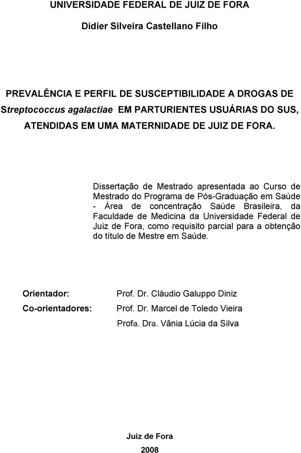 Dissertação de Mestrado apresentada ao Curso de Mestrado do Programa de Pós-Graduação em Saúde - Área de concentração Saúde Brasileira, da Faculdade de Medicina