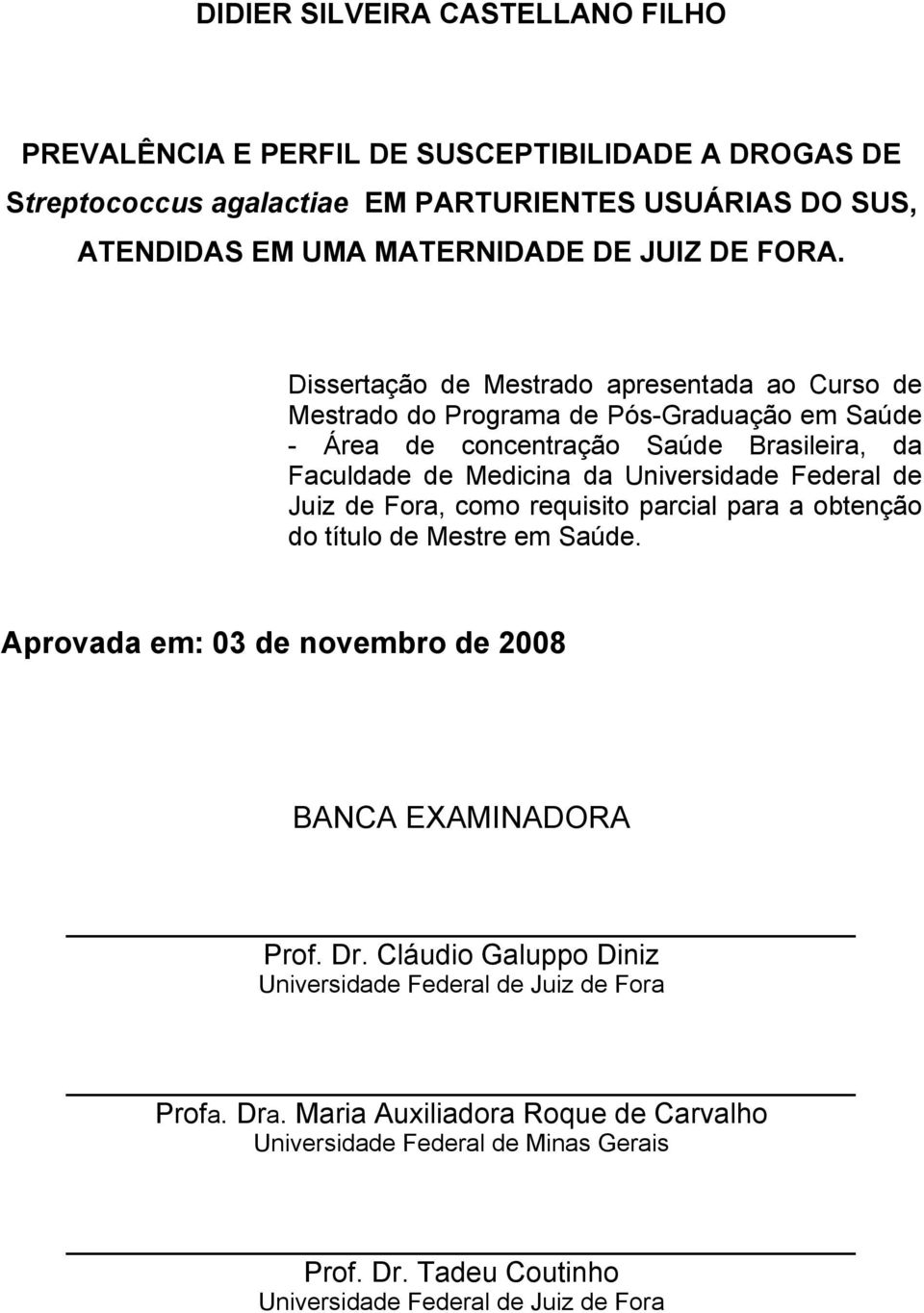 Dissertação de Mestrado apresentada ao Curso de Mestrado do Programa de Pós-Graduação em Saúde - Área de concentração Saúde Brasileira, da Faculdade de Medicina da Universidade