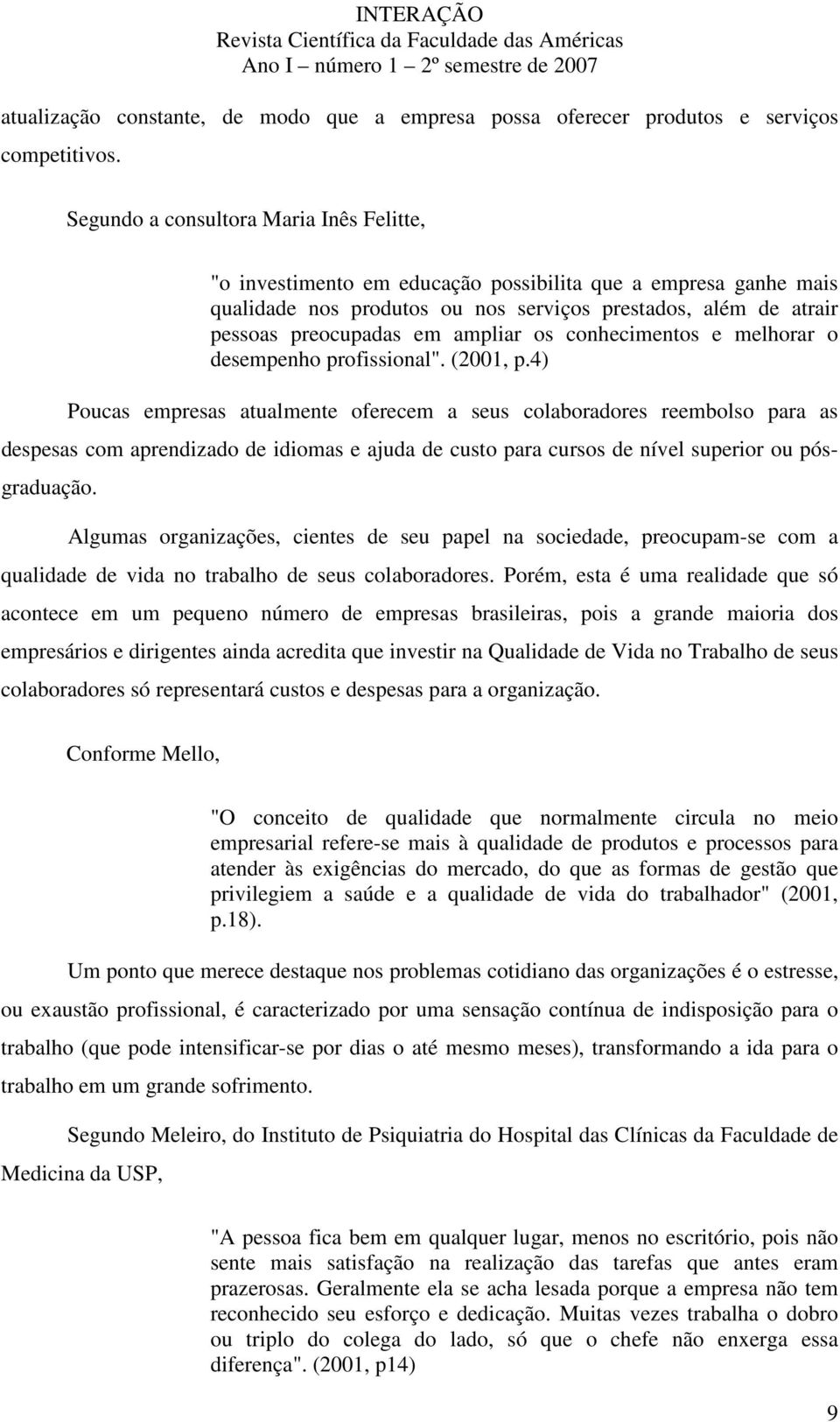 ampliar os conhecimentos e melhorar o desempenho profissional". (2001, p.