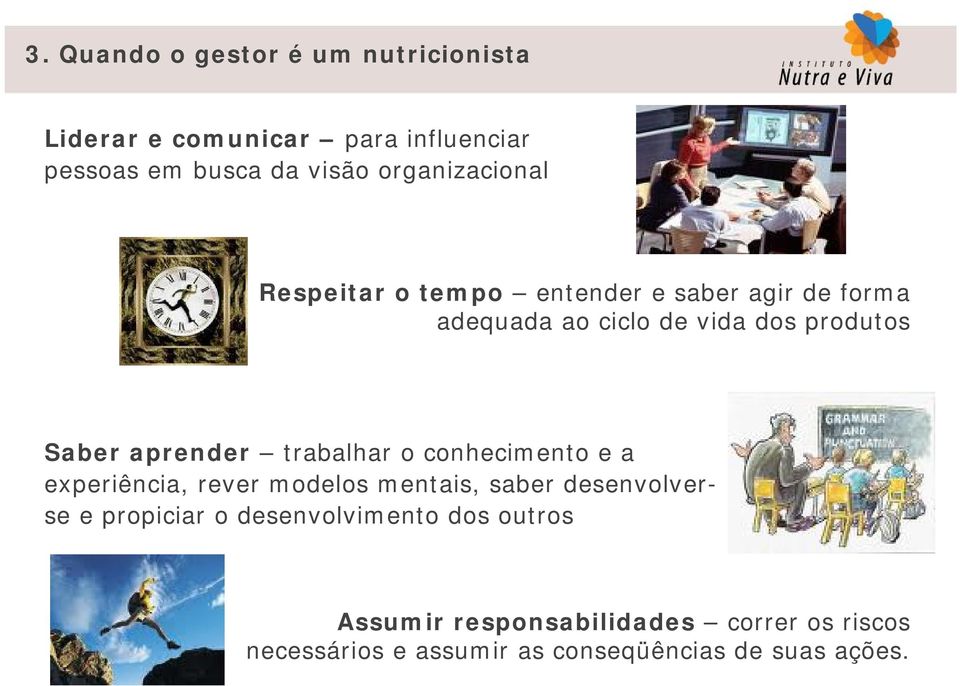 aprender trabalhar o conhecimento e a experiência, rever modelos mentais, saber desenvolverse e propiciar o