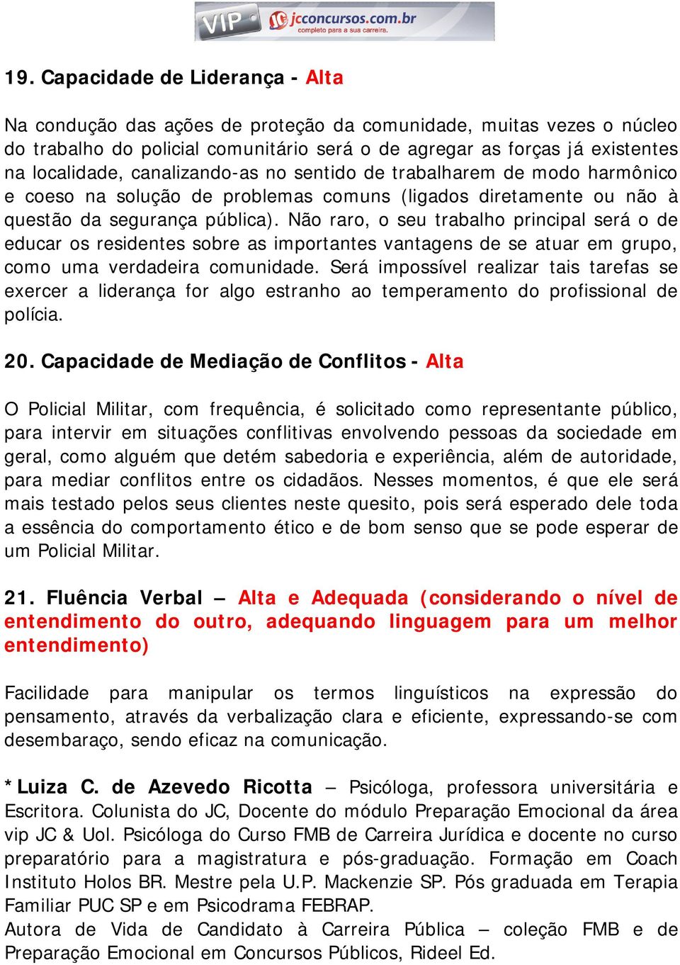 Não raro, o seu trabalho principal será o de educar os residentes sobre as importantes vantagens de se atuar em grupo, como uma verdadeira comunidade.