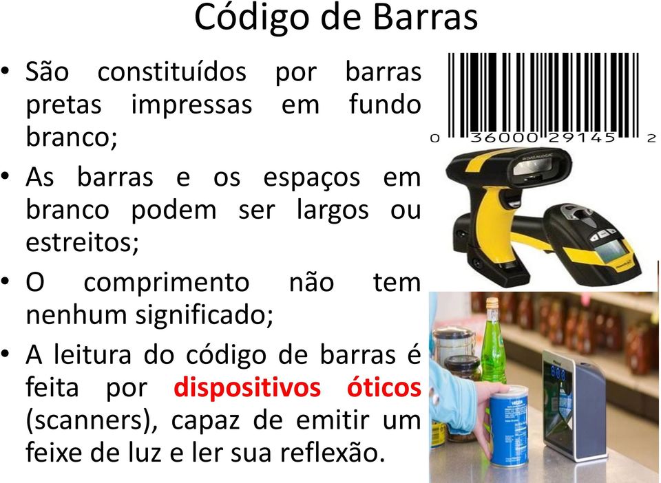 comprimento não tem nenhum significado; A leitura do código de barras é feita