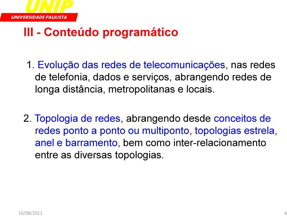 redes de longa distância, metropolitanas e locais. 2.